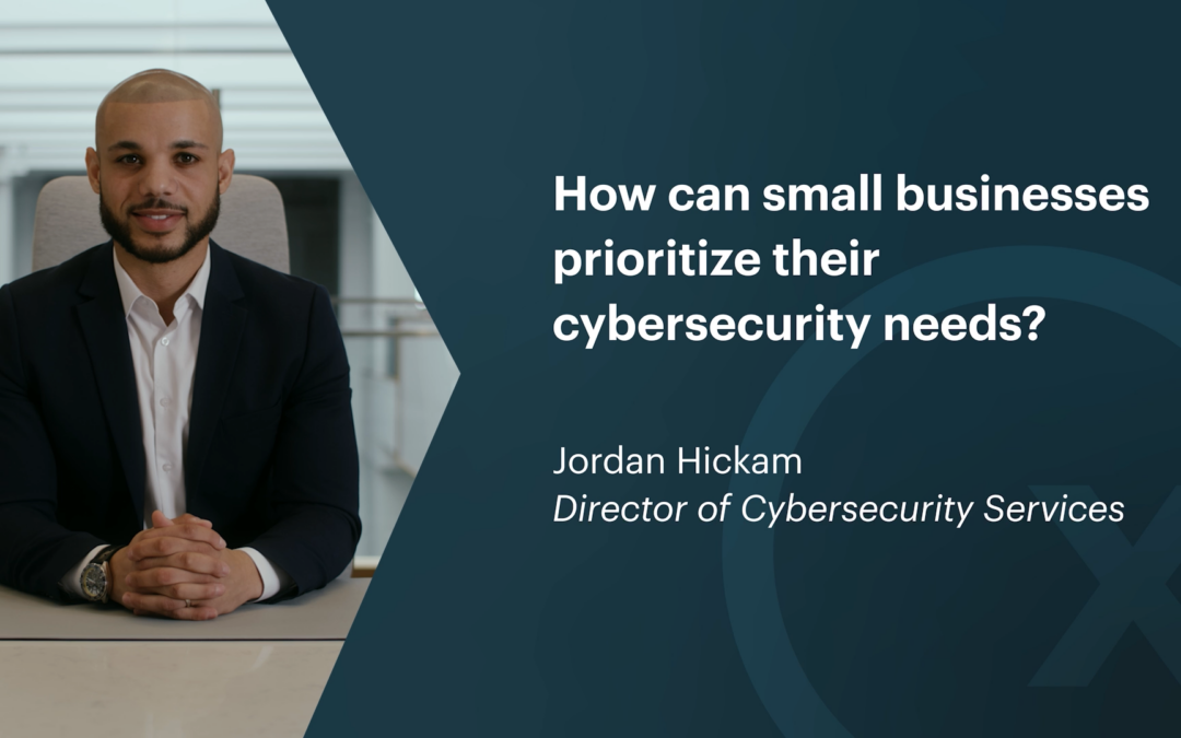 How Can Small Businesses Prioritize Their Cybersecurity Needs?