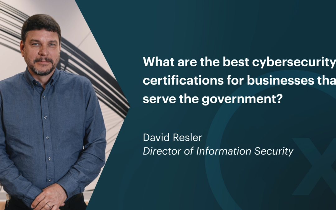 What are the Best Cybersecurity Certifications for Businesses That Serve the Government?